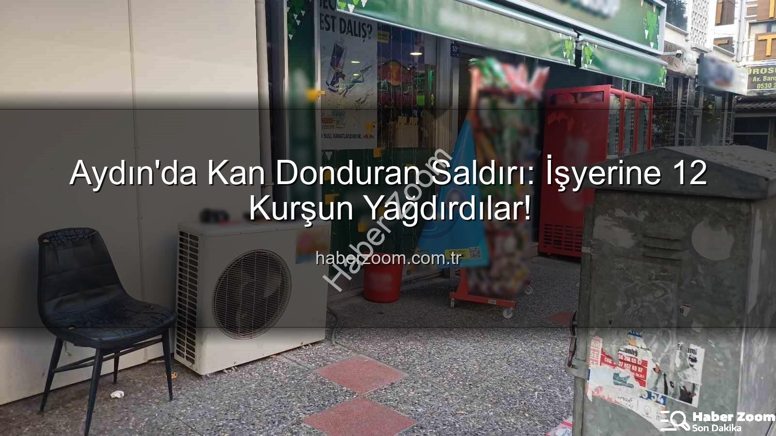 işyerine silahlı saldırı - Aydın'da Kan Donduran Saldırı: İşyerine 12 Kurşun Yağdırdılar!