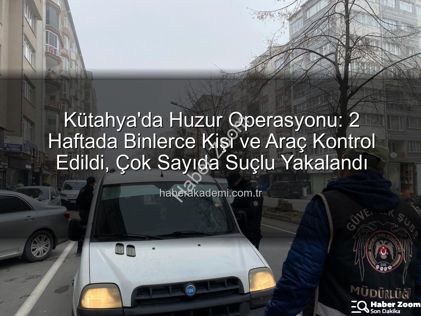 Kütahya asayiş uygulaması - Kütahya'da Nefes Kesen Asayiş Uygulaması: Binlerce Kişi ve Araç Kontrol Edildi!