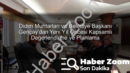 Didim Muhtarları ve Belediye Başkanı Gençay’dan Yeni Yıl Öncesi Kapsamlı Değerlendirme ve Planlama