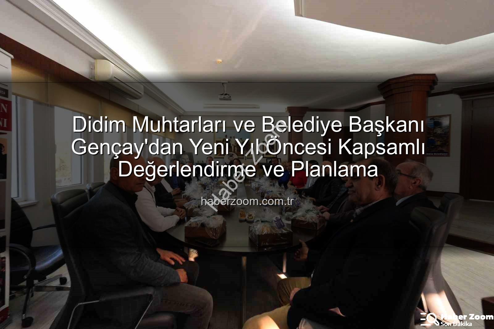 Didim muhtarları - Didim Muhtarları ve Belediye Başkanı Gençay'dan Yeni Yıl Öncesi Kapsamlı Değerlendirme ve Planlama