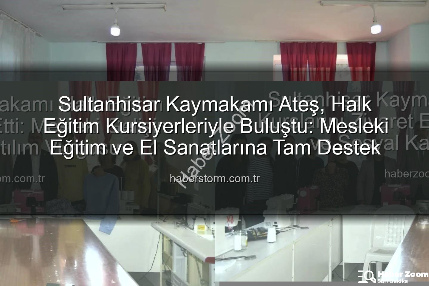 Halk Eğitim Kursları - Sultanhisar Kaymakamı Halk Eğitim Kurslarını Ziyaret Etti: Mesleki Gelişim ve Sosyal Katılım Vurgusu