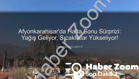 Afyonkarahisar’da Hafta Sonu Sürprizi: Yağış Geliyor, Sıcaklıklar Yükseliyor!