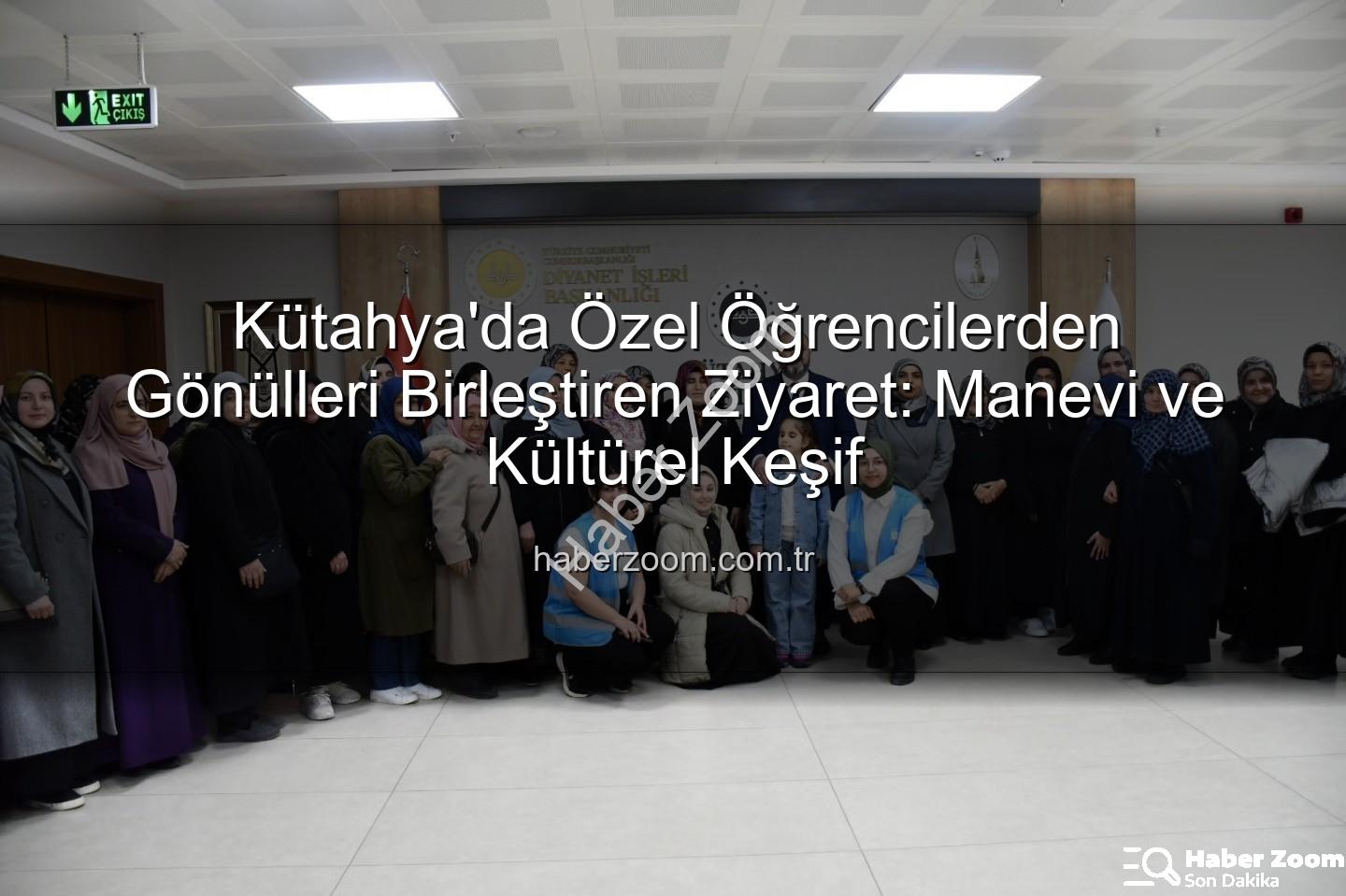 özel öğrenciler - Kütahya'da Özel Öğrencilerden Gönülleri Birleştiren Ziyaret: Manevi ve Kültürel Keşif
