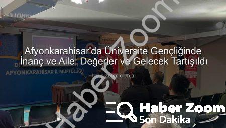 Afyonkarahisar’da Üniversite Gençliğinde İnanç ve Aile: Değerler ve Gelecek Tartışıldı
