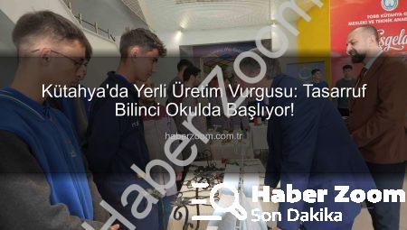 Kütahya’da Yerli Üretim Vurgusu: Tasarruf Bilinci Okulda Başlıyor!