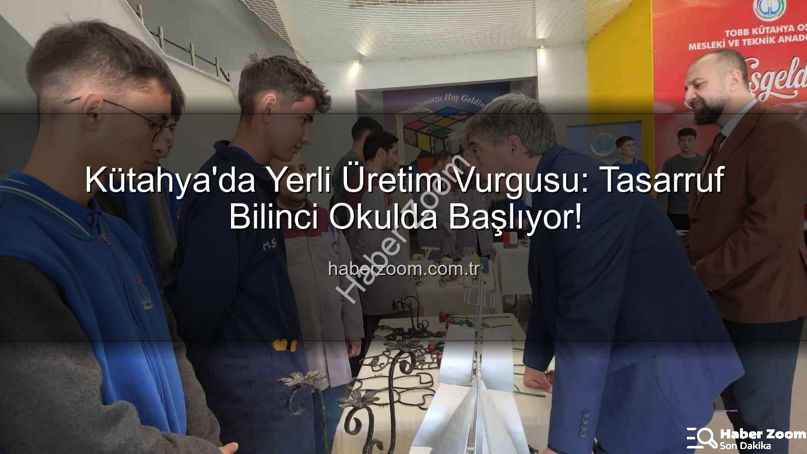 yerli üretim - Kütahya'da Yerli Üretim Vurgusu: Tasarruf Bilinci Okulda Başlıyor!