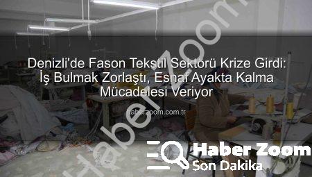 Denizli’de Fason Tekstil Sektörü Krize Girdi: İş Bulmak Zorlaştı, Esnaf Ayakta Kalma Mücadelesi Veriyor