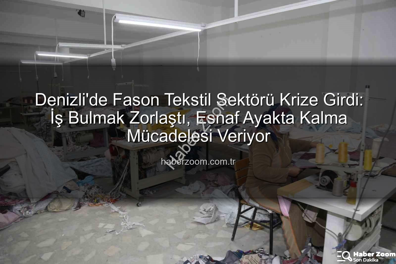 fason tekstil - Denizli'de Fason Tekstil Sektörü Krize Girdi: İş Bulmak Zorlaştı, Esnaf Ayakta Kalma Mücadelesi Veriyor