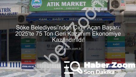 Söke Belediyesi’nden Çığır Açan Başarı: 2025’te 75 Ton Geri Kazanım Ekonomiye Kazandırıldı!