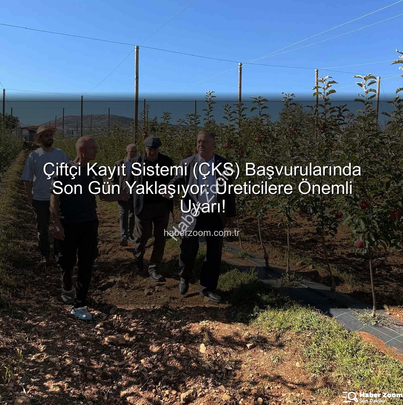 ÇKS başvuruları - Çiftçi Kayıt Sistemi (ÇKS) Başvurularında Son Gün Yaklaşıyor: Üreticilere Önemli Uyarı!