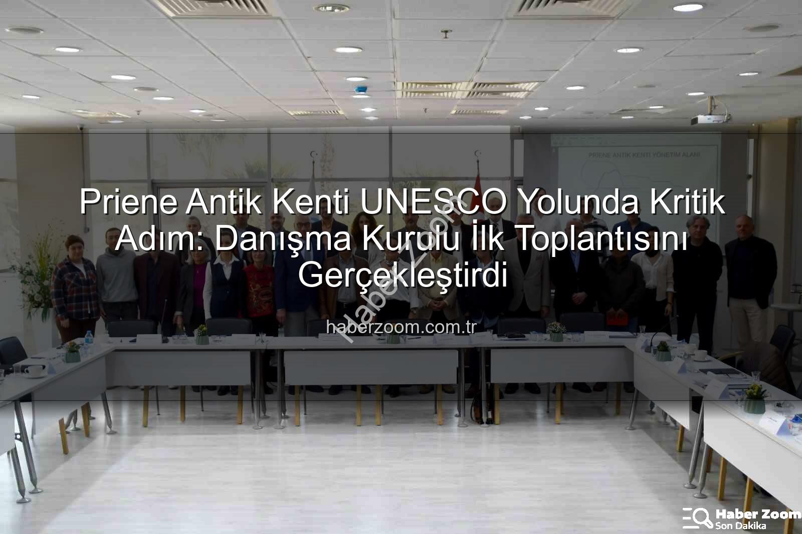 Priene Antik Kenti - Priene Antik Kenti UNESCO Yolunda Kritik Adım: Danışma Kurulu İlk Toplantısını Gerçekleştirdi