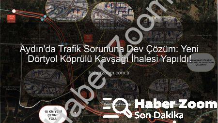 Aydın’da Trafik Sorununa Dev Çözüm: Yeni Dörtyol Köprülü Kavşağı İhalesi Yapıldı!