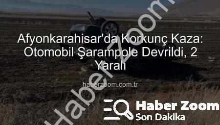 Afyonkarahisar’da Korkunç Kaza: Otomobil Şarampole Devrildi, 2 Yaralı