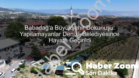 Babadağ’a Büyükşehir Dokunuşu: Yapılamayanlar Denizli Belediyesince Hayata Geçirildi