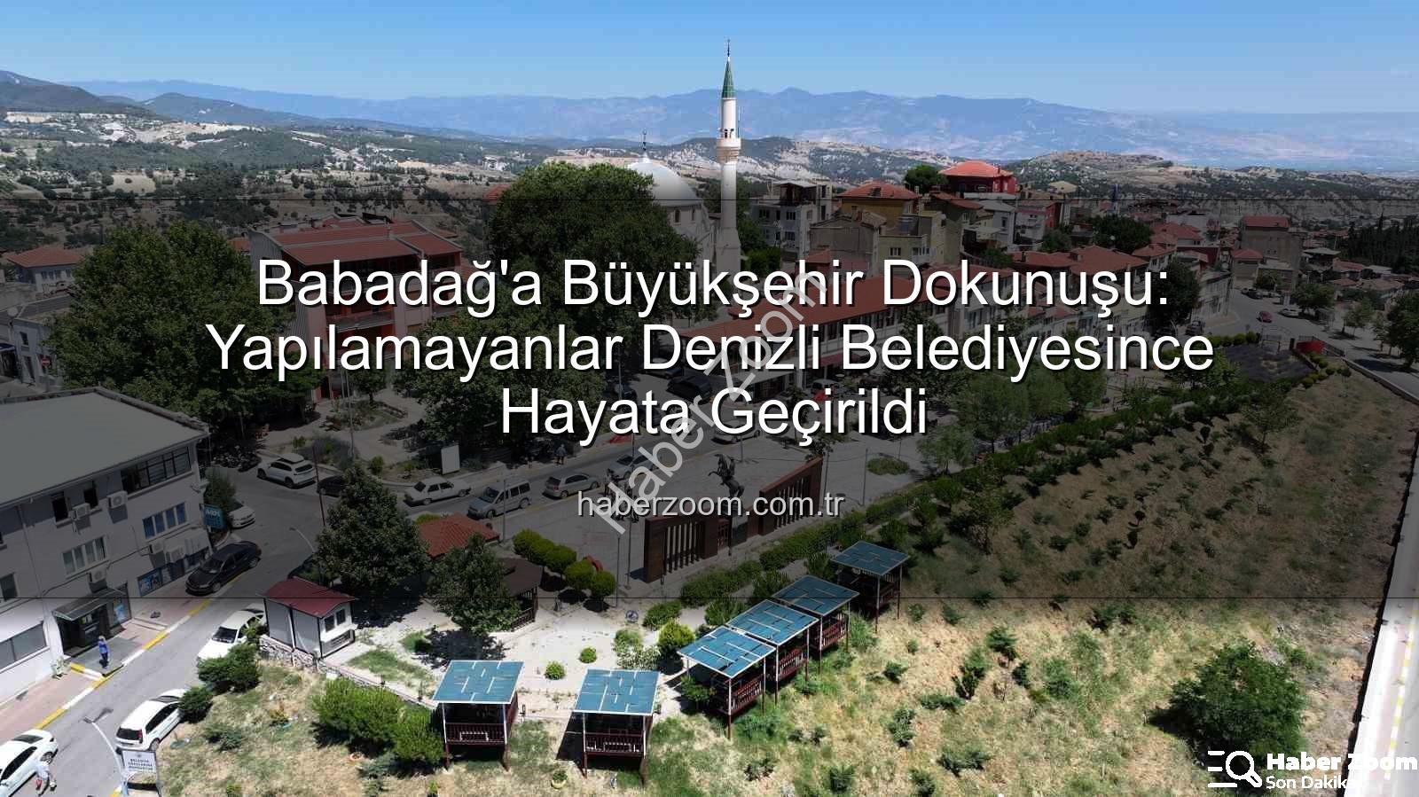 Babadağ'a hizmet - Babadağ'a Büyükşehir Dokunuşu: Yapılamayanlar Denizli Belediyesince Hayata Geçirildi
