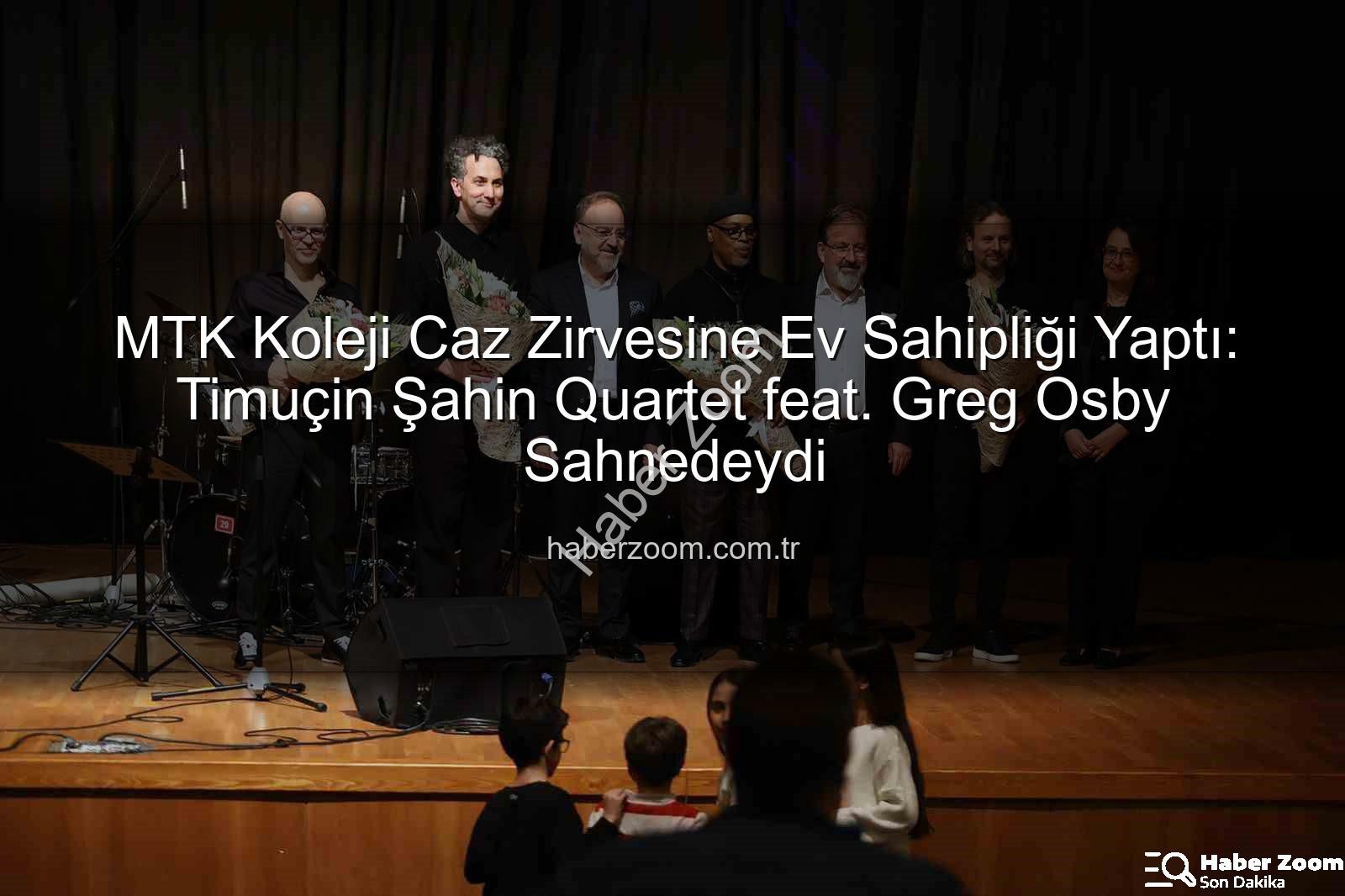 MTK Koleji Caz - MTK Koleji Caz Zirvesine Ev Sahipliği Yaptı: Timuçin Şahin Quartet feat. Greg Osby Sahnedeydi