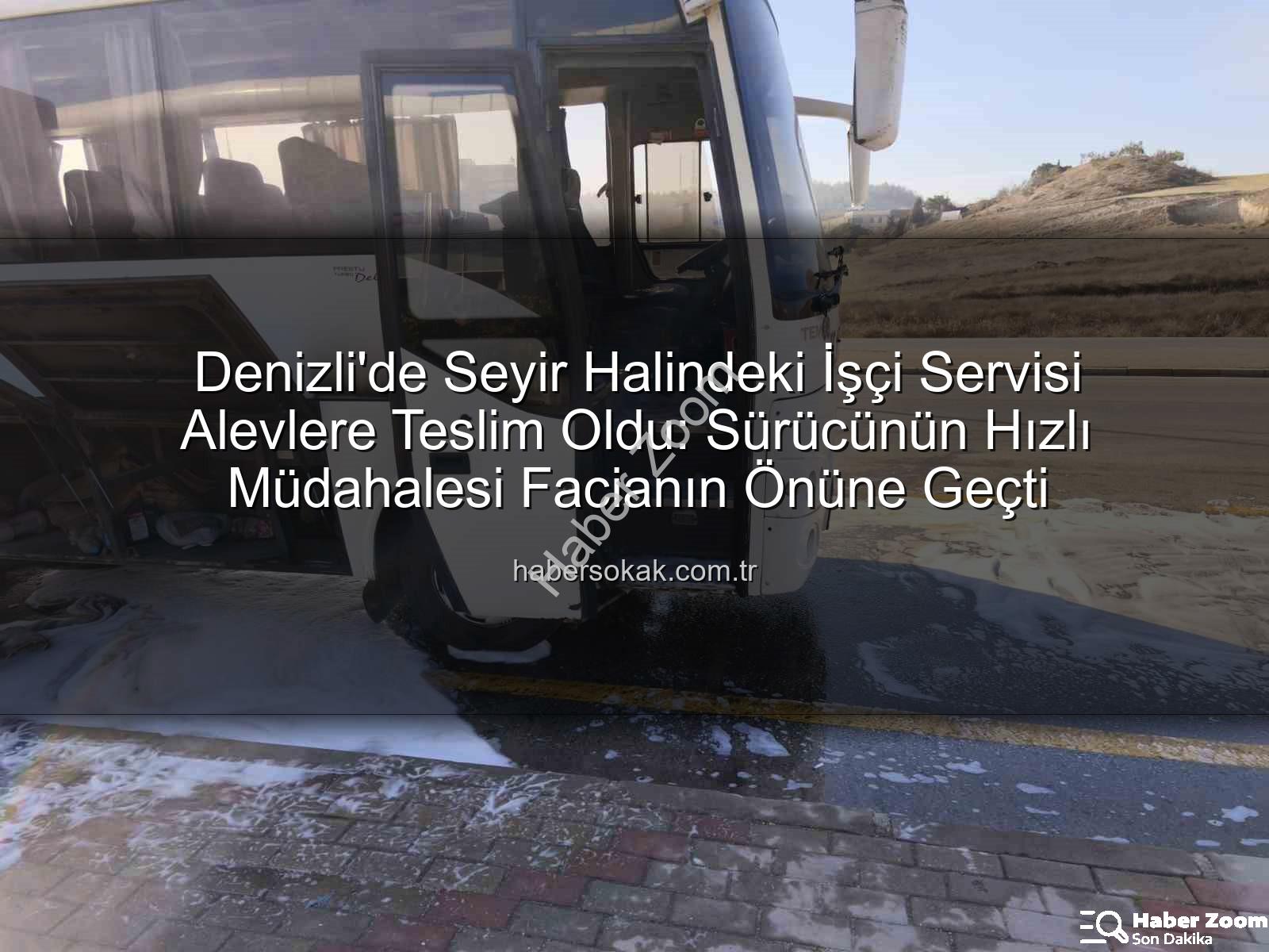 işçi servisi alev aldı - Denizli'de Seyir Halindeki İşçi Servisi Yolda Kaldı: Motor Kısmından Alevler Yükseldi