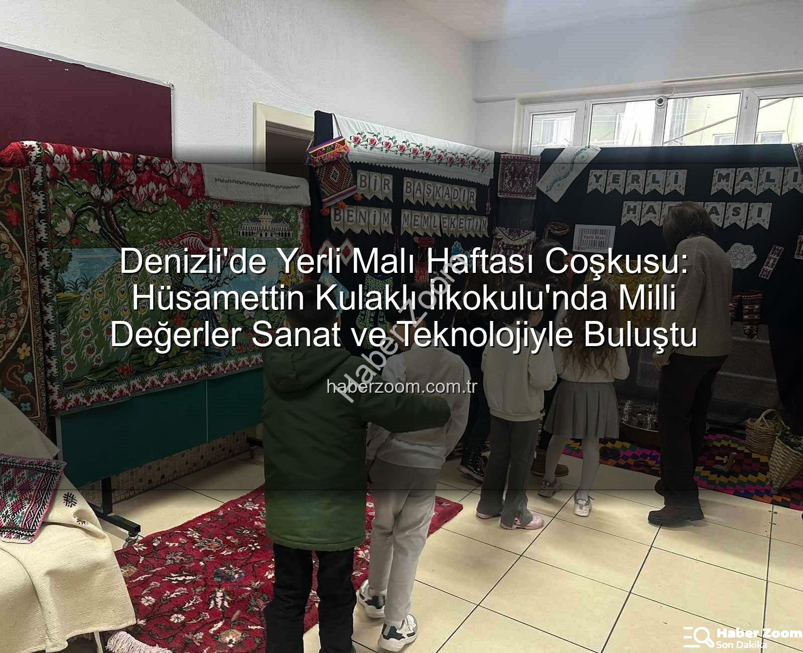 Yerli Malı Haftası - Denizli'de Yerli Malı Haftası Coşkusu: Hüsamettin Kulaklı İlkokulu'nda Milli Değerler Sanat ve Teknolojiyle Buluştu