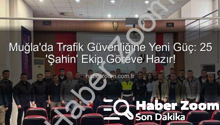 Muğla’da Trafik Güvenliğine Yeni Güç: 25 ‘Şahin’ Ekip Göreve Hazır!