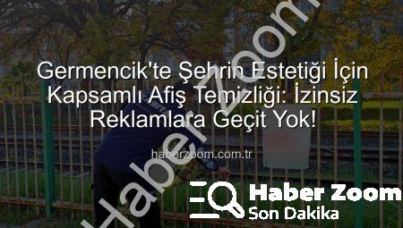 Germencik’te Şehrin Estetiği İçin Kapsamlı Afiş Temizliği: İzinsiz Reklamlara Geçit Yok!