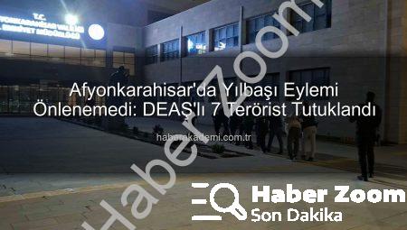 Yılbaşı Gecesini Kana Bulama Planı Çökertildi: Afyonkarahisar’da DEAŞ’lı 7 Terörist Tutuklandı!