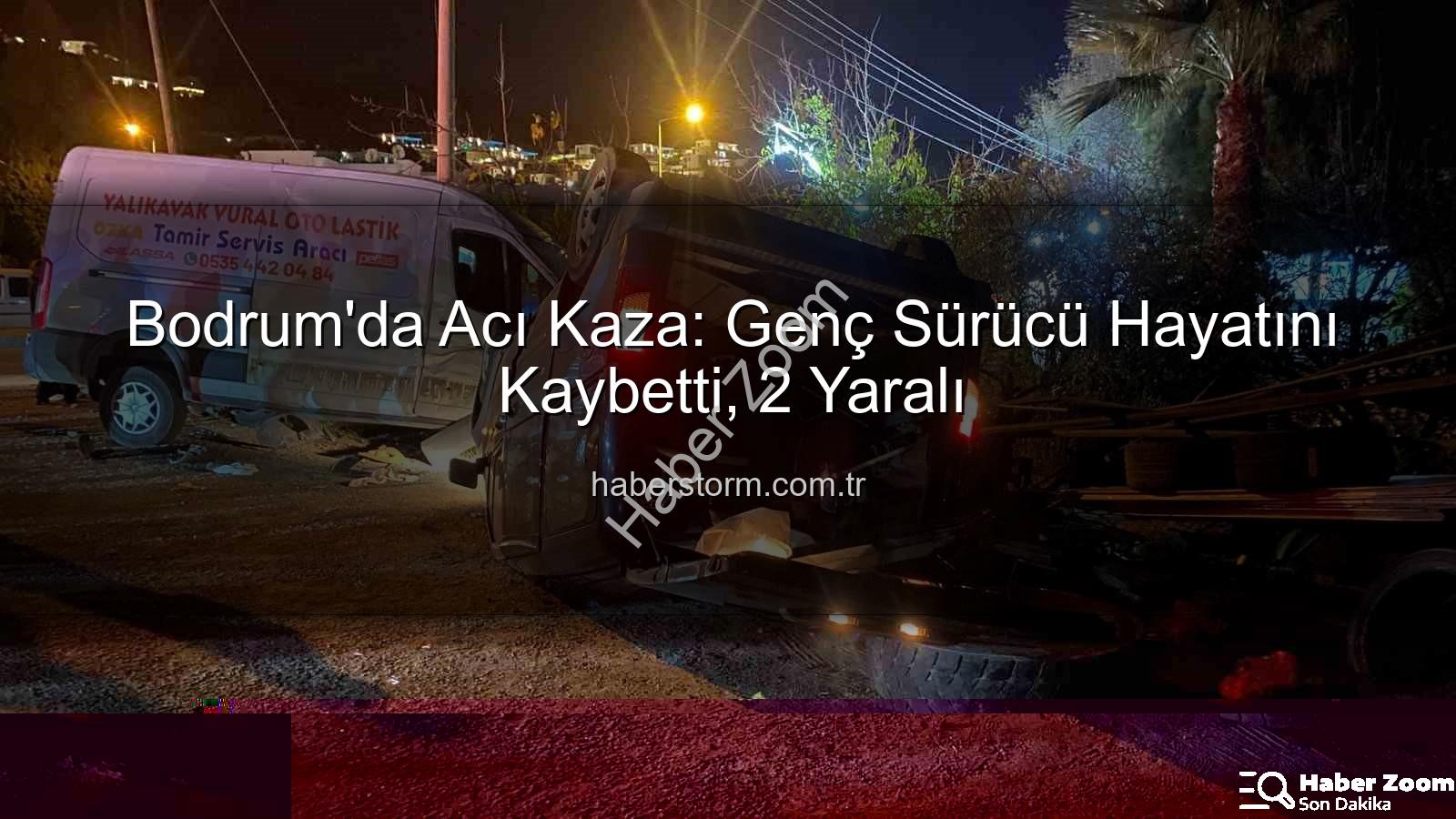 Bodrum trafik kazası - Bodrum'da Acı Kaza: Genç Sürücü Hayatını Kaybetti, 2 Yaralı