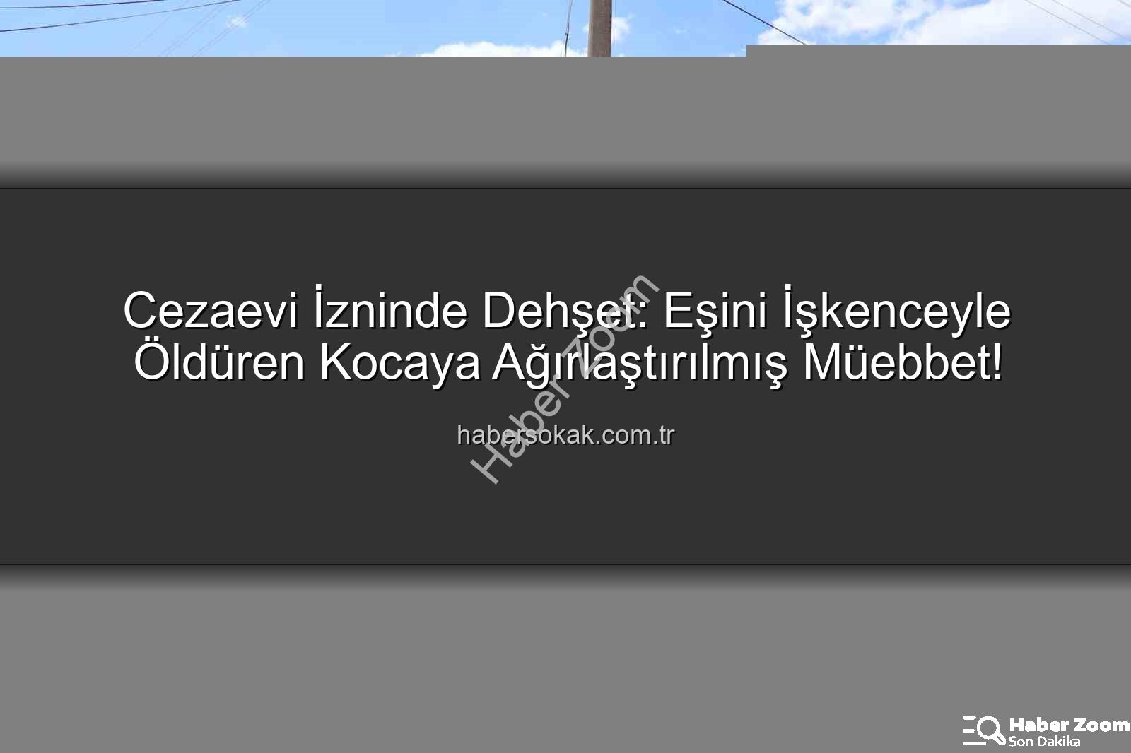 kadın cinayeti - Cezaevi İzin Kağıdıyla Çıktı, Eşini Canavarca Öldürdü: Ağırlaştırılmış Müebbet Cezası Geldi!