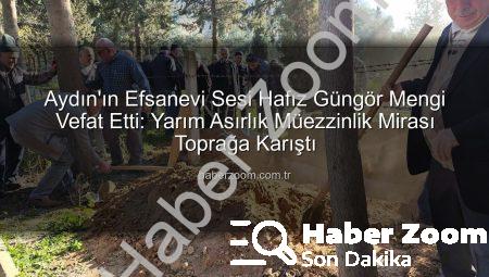 Aydın’ın Efsanevi Sesi Hafız Güngör Mengi Vefat Etti: Yarım Asırlık Müezzinlik Mirası Toprağa Karıştı