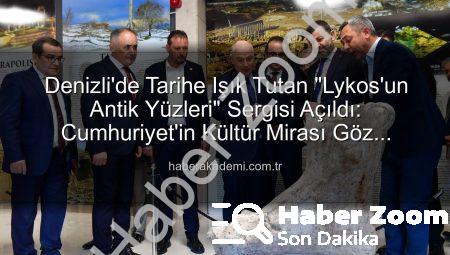 Denizli’de ‘Lykos’un Antik Yüzleri’ Sergisi Büyüledi: Kültürel Miras Ziyaretçi Rekoru Kırdı